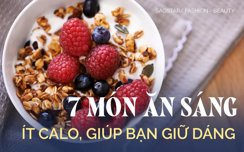 7 món ăn sáng ít calo giúp bạn giữ dáng, giảm mỡ bụng không cần nhịn đói