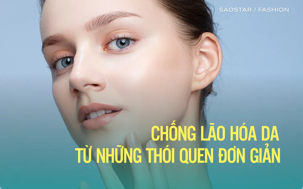 Chống lão hóa da từ những thói quen đơn giản