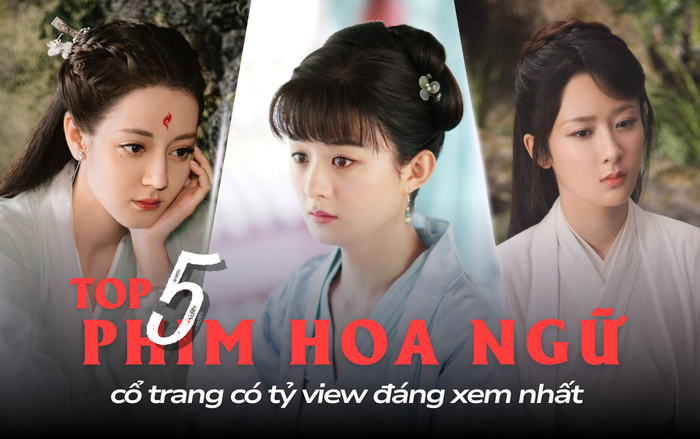 5 phim Hoa ngữ cổ trang đạt tỷ view: Phim của Triệu Lệ Dĩnh và Dương Mịch đã thành huyền thoại.