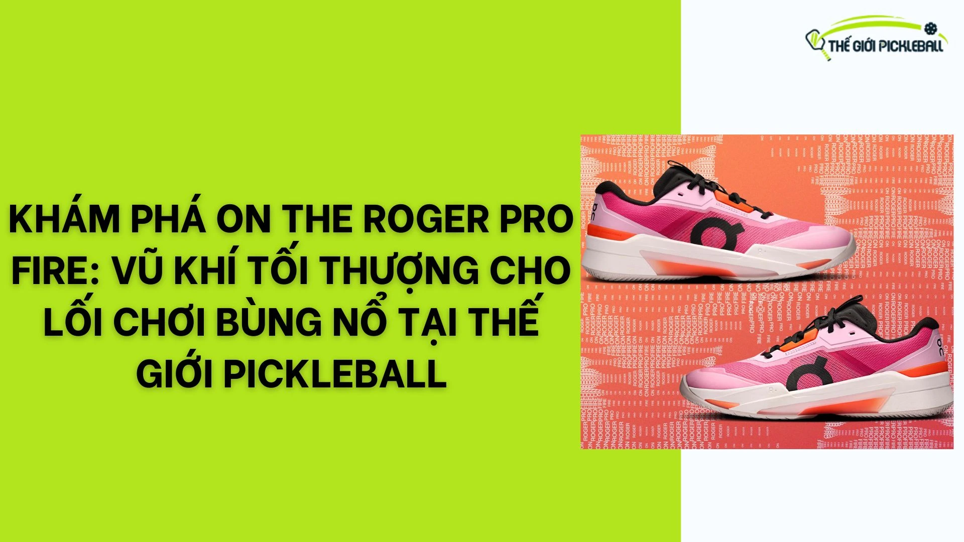 Khám Phá On The Roger Pro Fire: Vũ Khí Tối Thượng Cho Lối Chơi Bùng Nổ Tại Thế Giới Pickleball 20 Khám Phá On The Roger Pro Fire Vũ Khí Tối Thượng Cho Lối Chơi Bùng Nổ Tại Thế Giới Pickleball