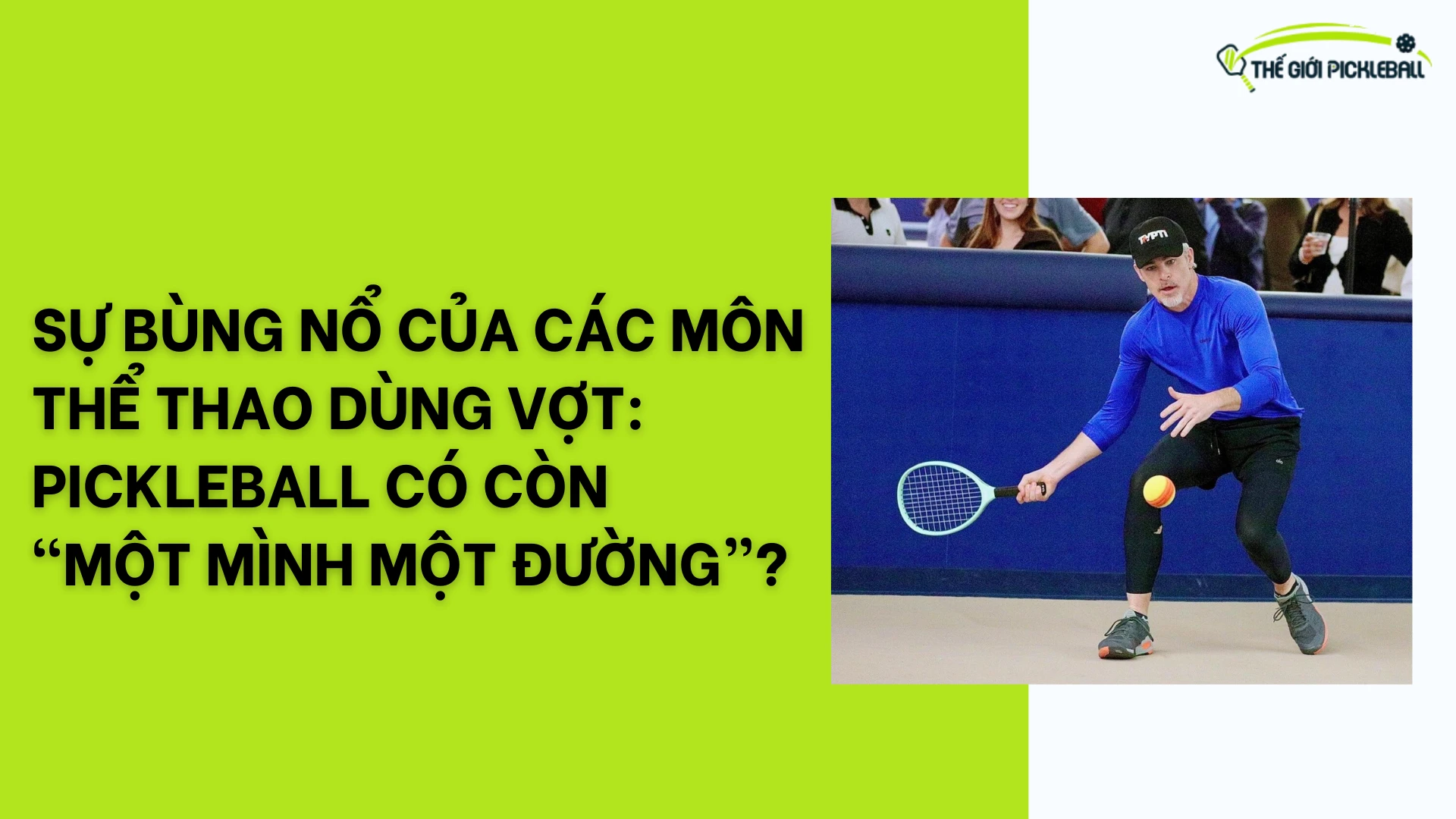 Sự bùng nổ của các môn thể thao dùng vợt: Pickleball có còn “một mình một đường”? 30 PICKLEBALL CAU LONG 3