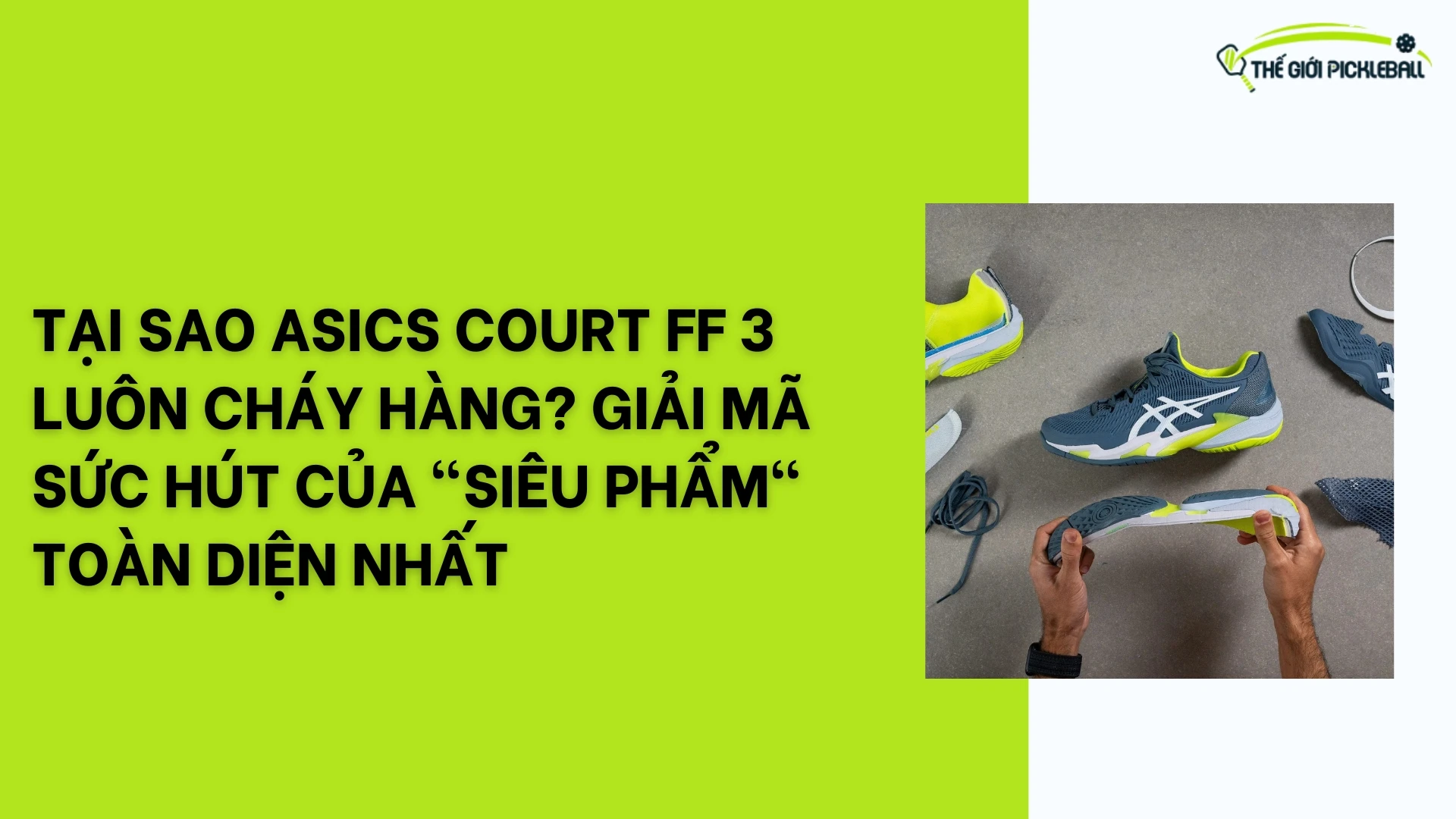 Tại sao Asics Court FF 3 luôn cháy hàng? Giải mã sức hút của "Siêu phẩm" toàn diện nhất 49 Asics Court FF3